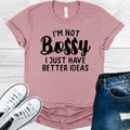 I'm Not Bossy I Just Have Better Ideas Graphic Tee