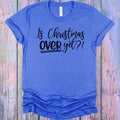 Is Christmas Over Yet Graphic Tee