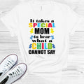 It Takes a Special Mom to Hear What a Child Cannot Say Graphic Tee