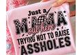 Just a Mama Out Here Trying Not to Raise A**holes Graphic Tee