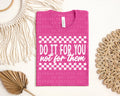 Do It for You Not for Them Graphic Tee