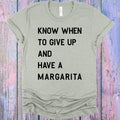 Know When to Give Up and Have a Margarita Graphic Tee