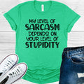 My Level of Sarcasm Depends on Your Level of Stupidity Graphic Tee