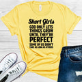 Short Girls God Only Lets Things Grow Until They're Perfect Some of Us Didn't Take as Long as Others Graphic Tee