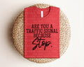 Are You a Traffic Signal Because Stop Graphic Tee