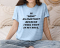 Is Done an Emotion Graphic Tee