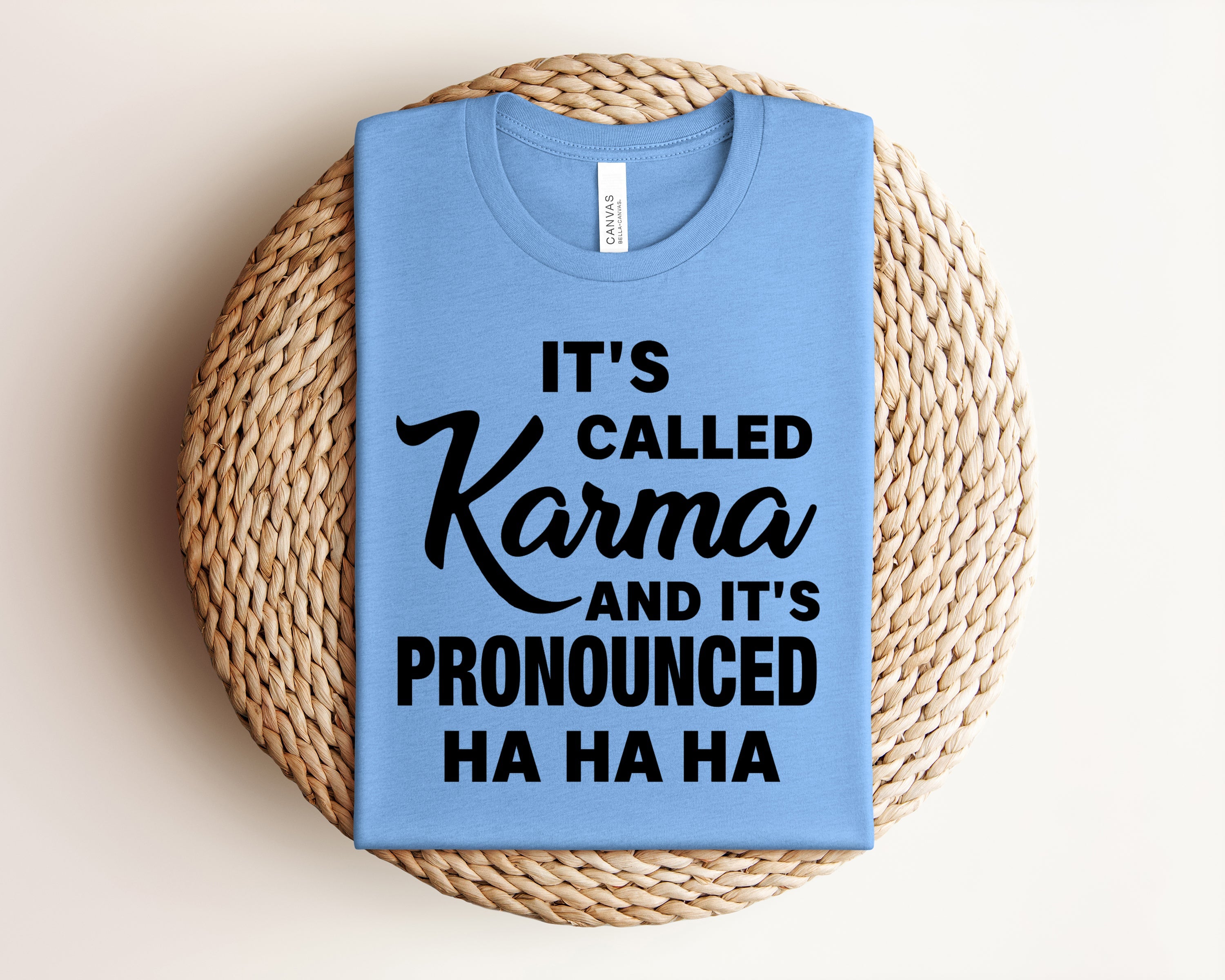 It's Called Karma and It's Pronounced Ha Ha Ha Graphic Tee