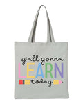 Y'all Gonna Learn Today Tote