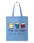 Teach Love Inspire After Coffee Tote