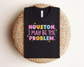 Houston I May Be the Problem Graphic Tee