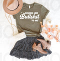 Sounds Like Bullsh** to Me Graphic Tee