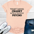 Today's Mood Cranky with a Touch of Psycho Graphic Tee