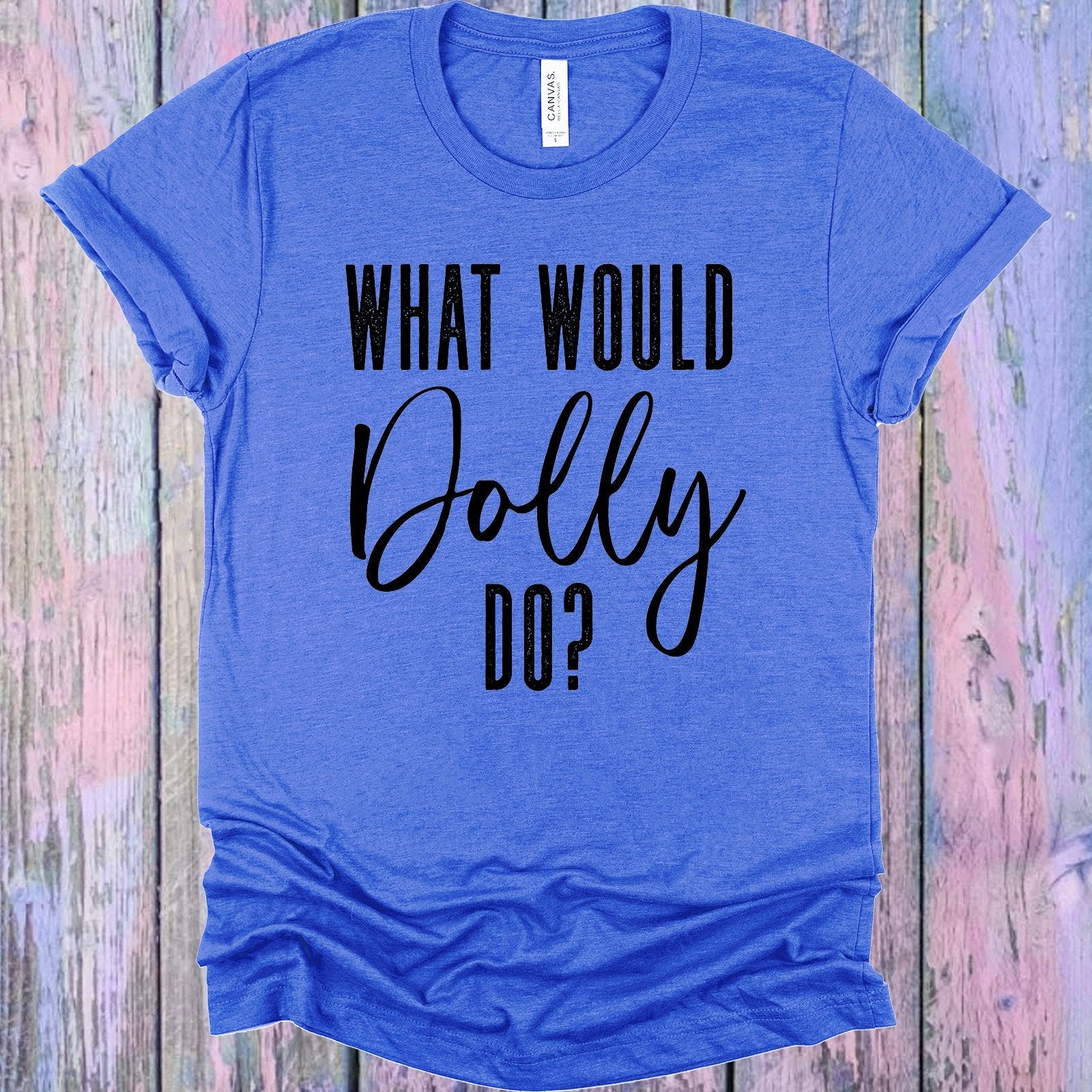 What Would Dolly Do Graphic Tee