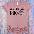 What the Pho Graphic Tee