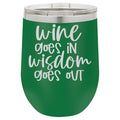 Wine Goes in Wisdom Goes Out 12 oz Polar Camel Wine Tumbler