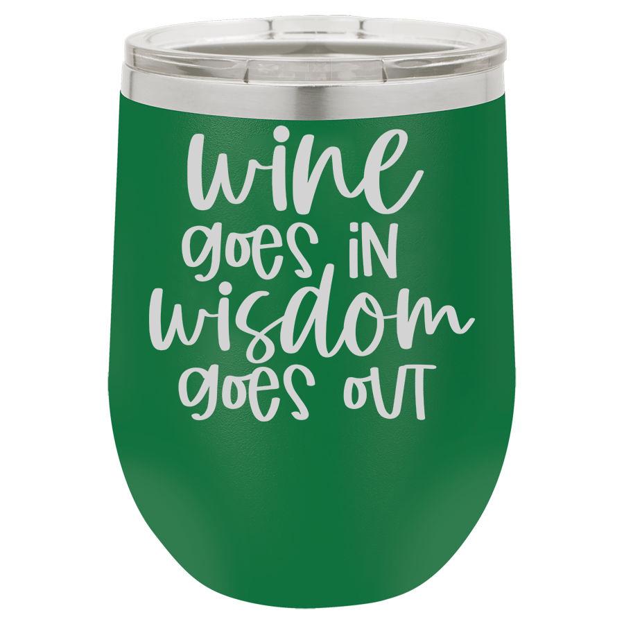 Wine Goes in Wisdom Goes Out 12 oz Polar Camel Wine Tumbler