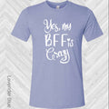Yes My BFF is Crazy Best Friend Graphic Tee