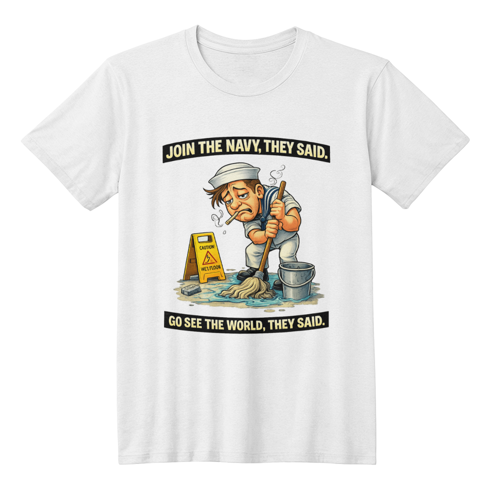 Funny Navy Sailor T-Shirt – “Join The Navy They Said” Military Humor Tee – Veteran Gift Shirt