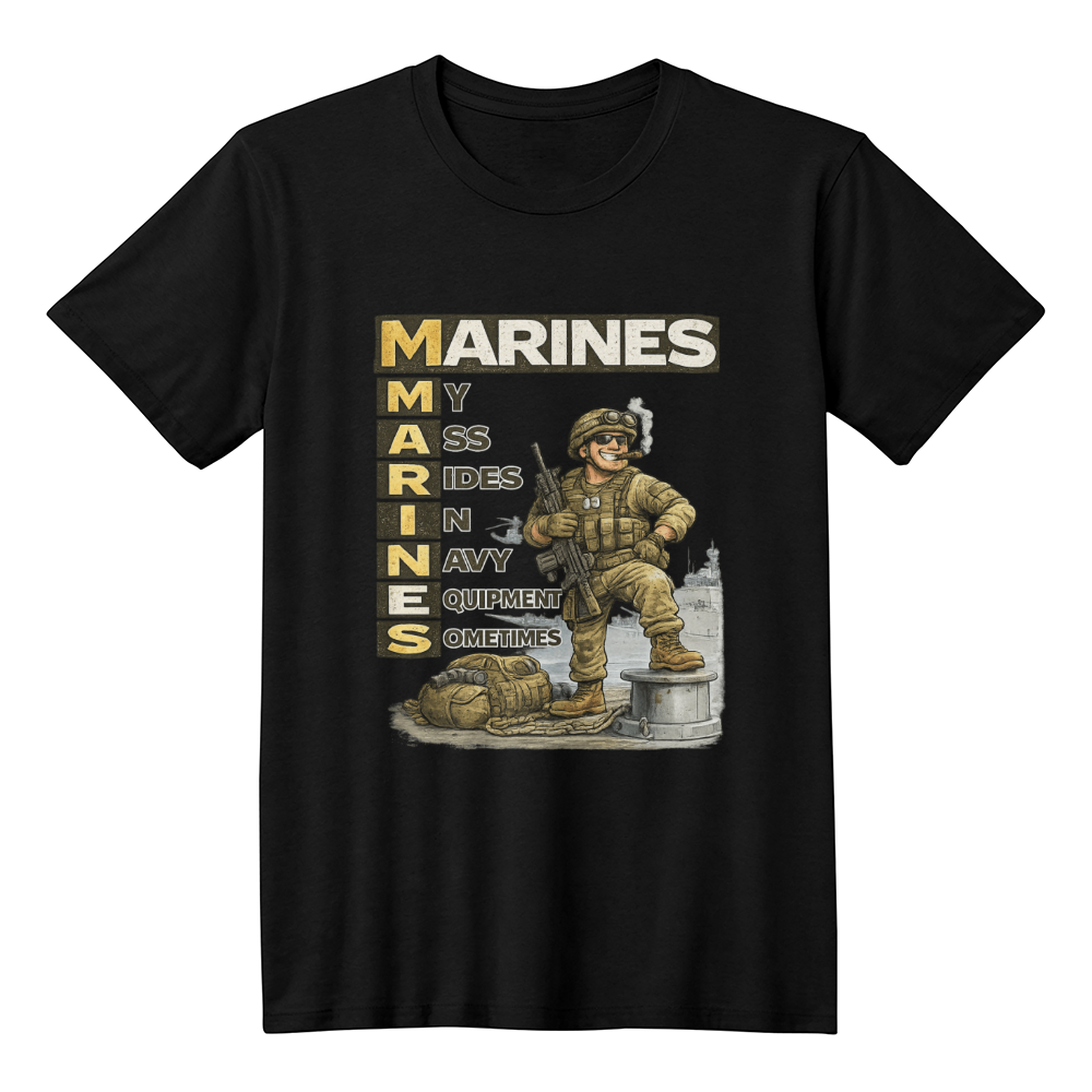Funny Marines Shirt – Marines: My Ass Rides In Navy Equipment Sometimes | Marine Corps Humor Tee | USMC Veteran Gift