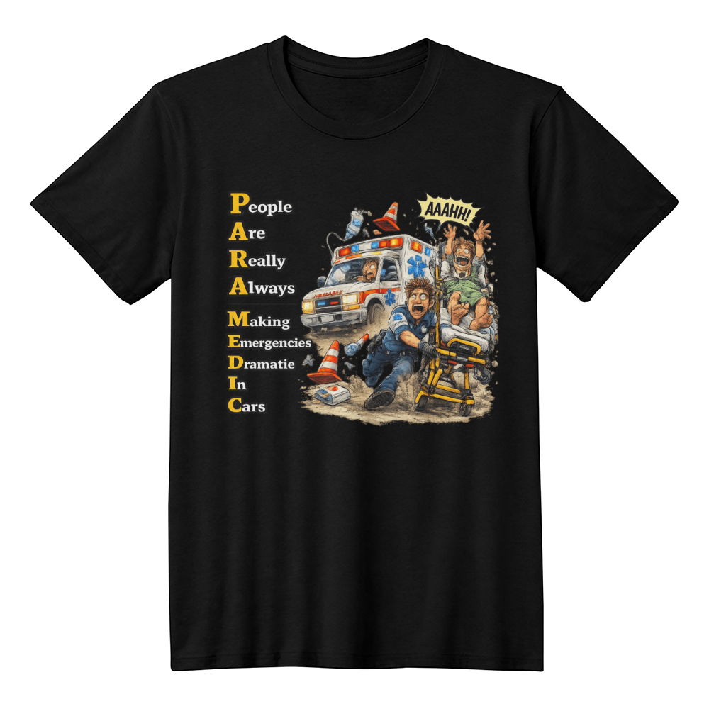 Funny Paramedic Shirt – PARAMEDIC People Are Really Always Making Emergencies Dramatic In Cars | EMT Humor Tee | EMS Gift