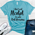 I Don't Need Alcohol to Make Bad Decisions Graphic Tee