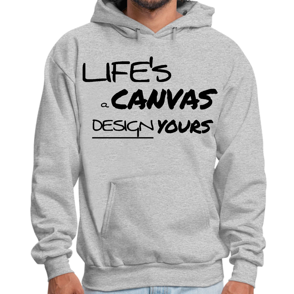Mens Graphic Hoodie Life’s a Canvas Design Yours Motivational