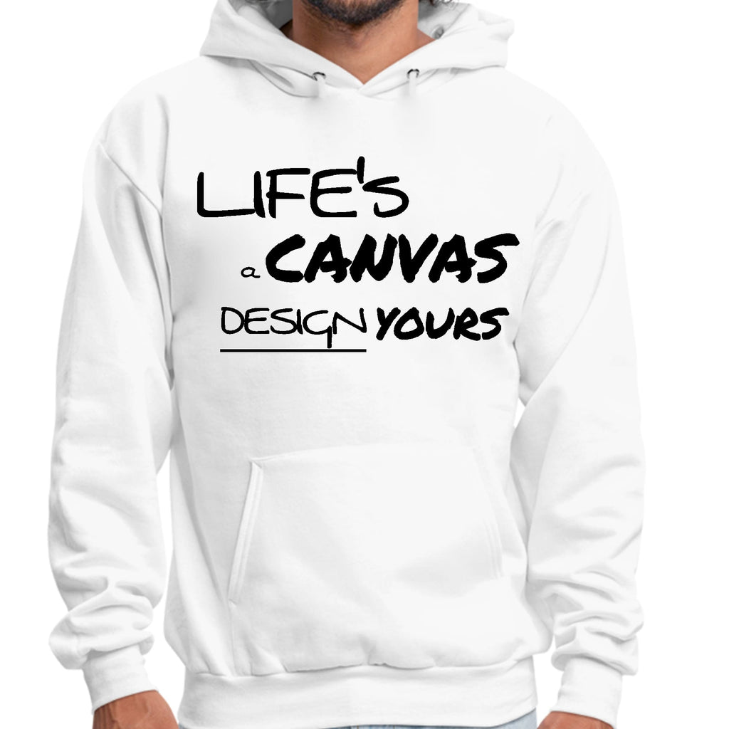 Mens Graphic Hoodie Life’s a Canvas Design Yours Motivational