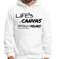 Mens Graphic Hoodie Life’s a Canvas Design Yours Motivational