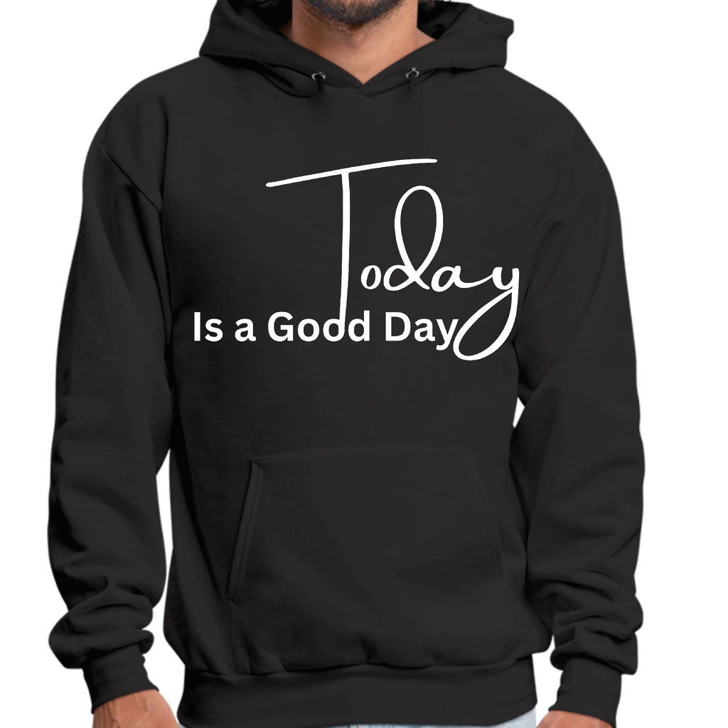 Mens Graphic Hoodie Today is a Good Day