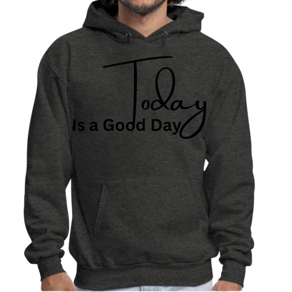Mens Graphic Hoodie Today is a Good Day
