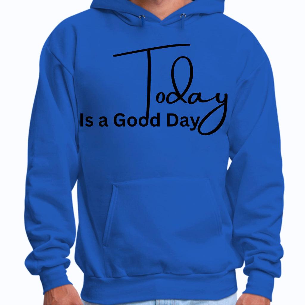 Mens Graphic Hoodie Today is a Good Day
