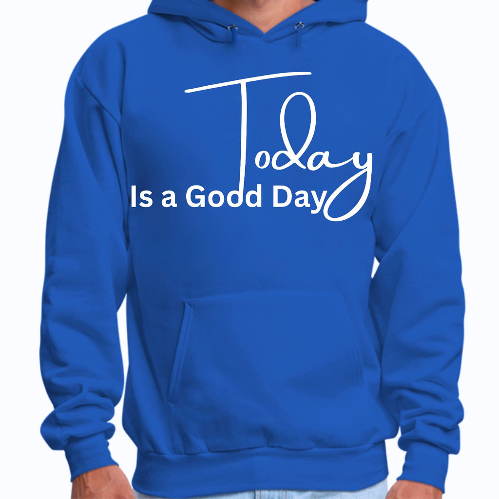 Mens Graphic Hoodie Today is a Good Day