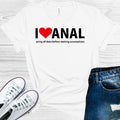I Love Anal -lyzing All Data Before Making Assumptions Graphic Tee