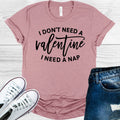 I Don't Need a Valentine I Need a Nap Graphic Tee
