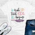 Wake Up Teach Kids Be Awesome Graphic Tee